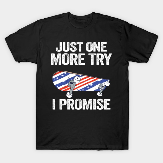 Just One More Try I Promise Funny Skateboard T-Shirt by Kuehni